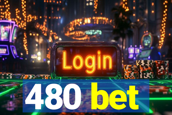 480 bet